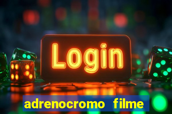 adrenocromo filme onde assistir